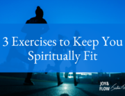 3 Exercises to Keep you Spiritually Fit