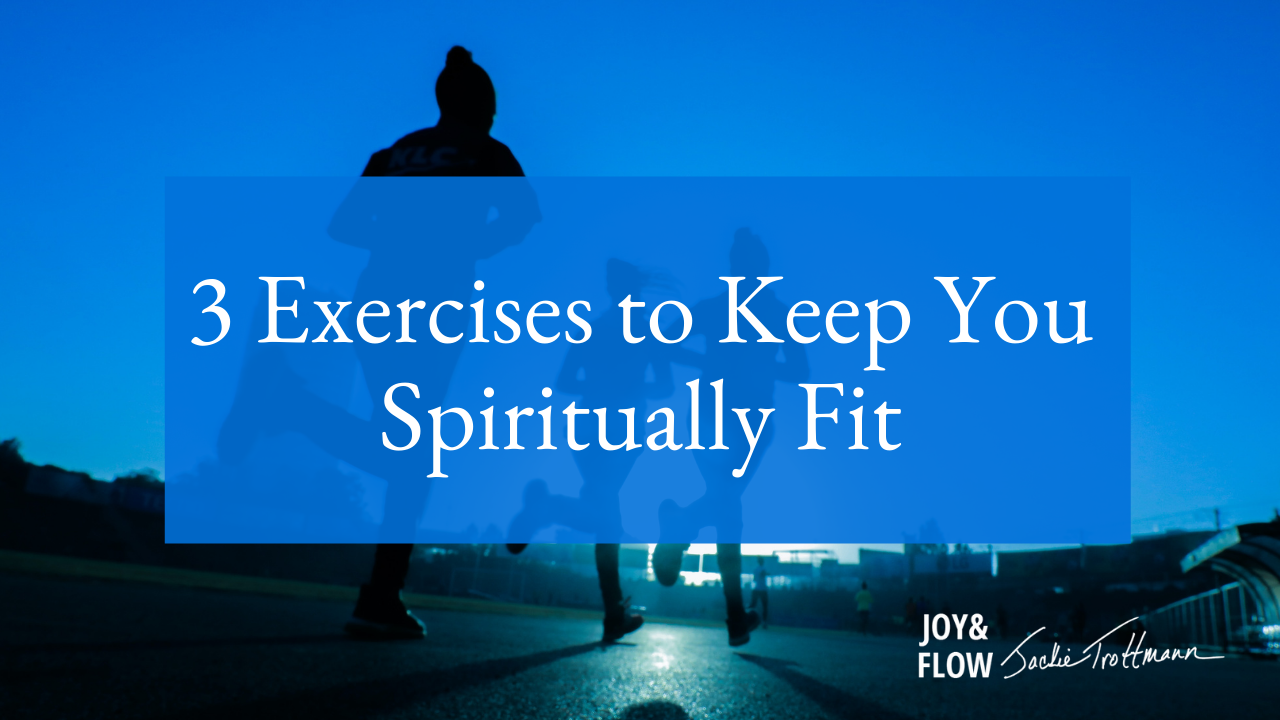 3 Exercises to Keep you Spiritually Fit