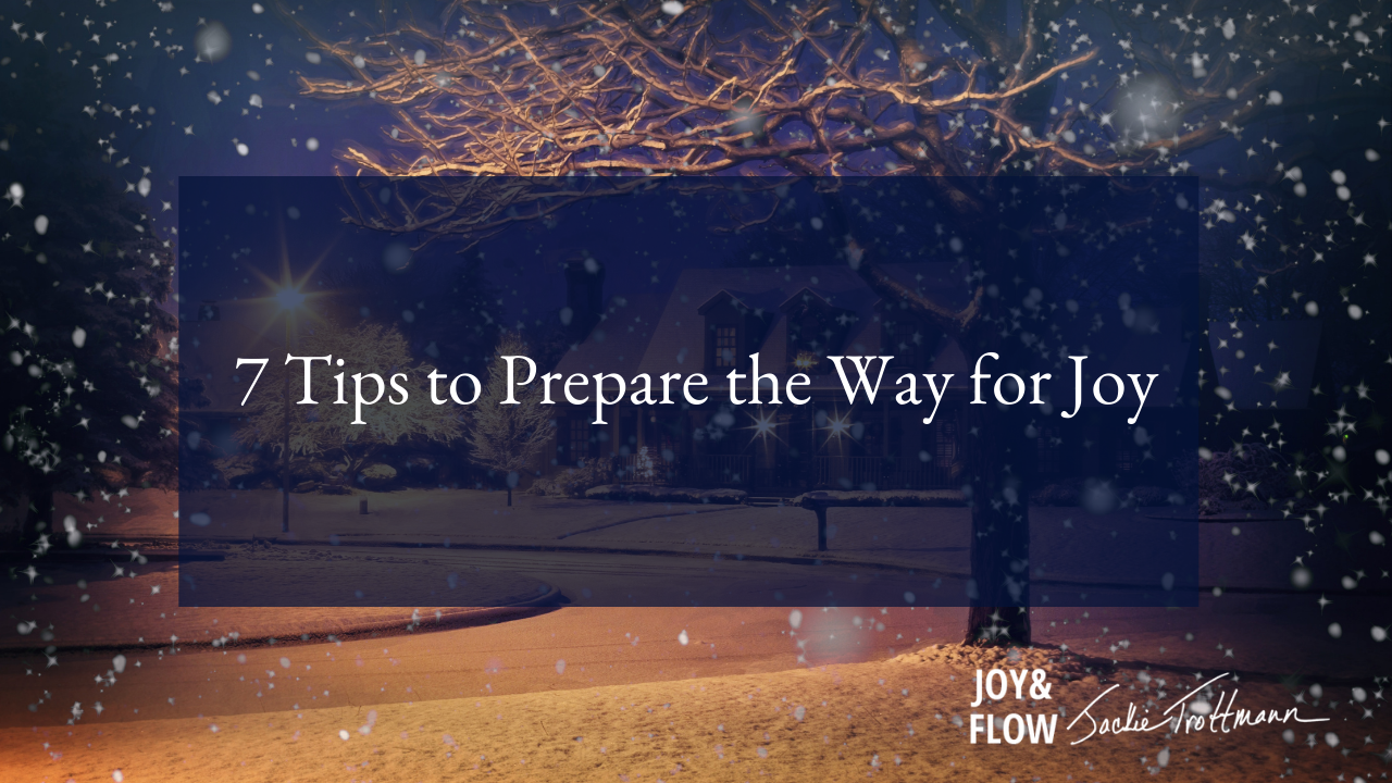 7 Tips to Prepare the Way for Joy this Holiday Season