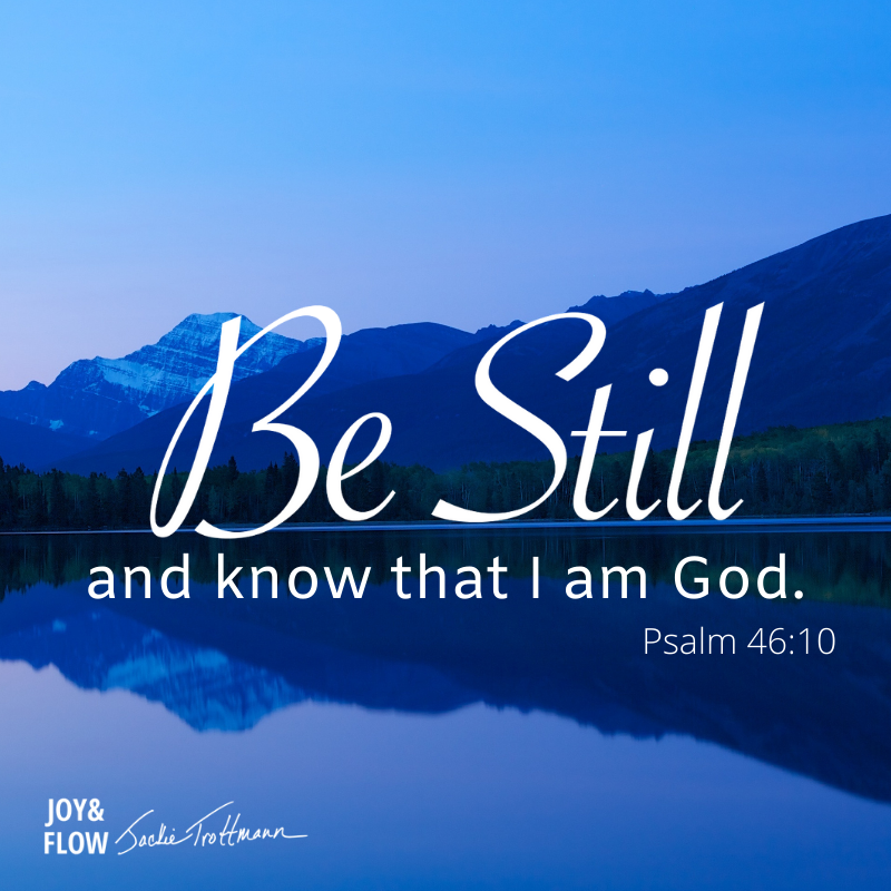 Be still and know that I am God, Psalm 46:10