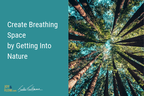 Create Breathing Space by Getting Into Nature