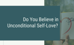 Do You Believe in Unconditional Self-Love