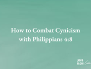 How to Combat Cynicism with Philippians 4:8