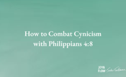 How to Combat Cynicism with Philippians 4:8