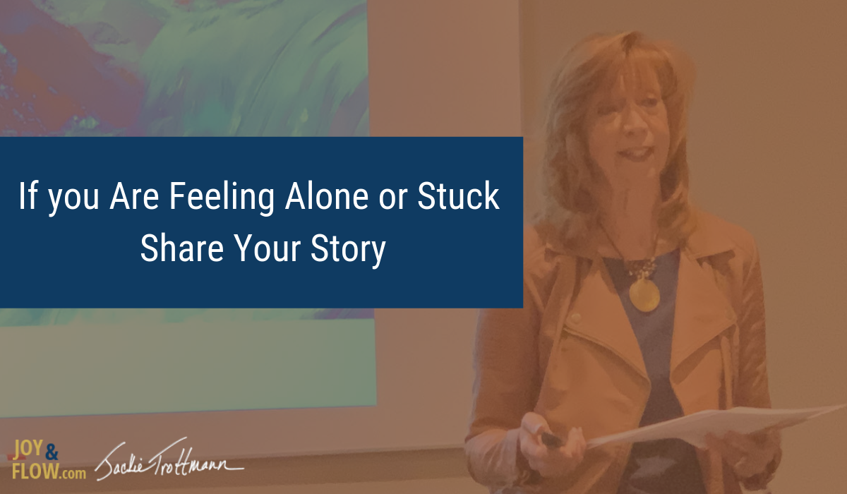 If You are Feeling Alone or Stuck Share Your Story