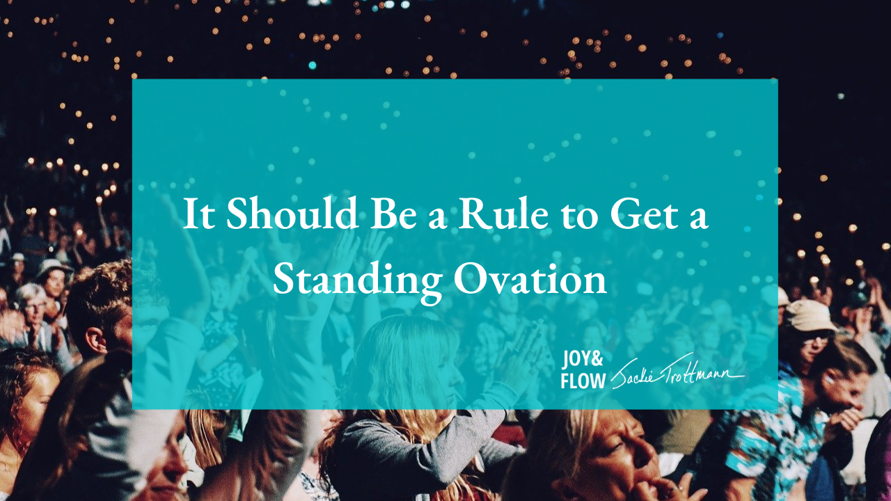 It Should Be a Rule to Get a Standing Ovation