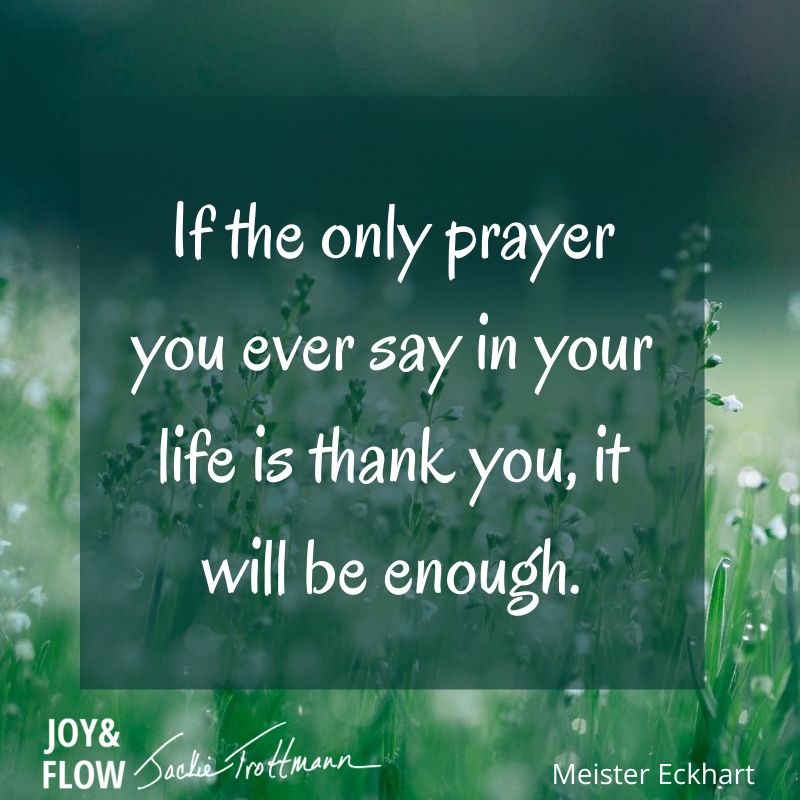 If the only prayer you ever say in your entire life is thank you, it will be enough