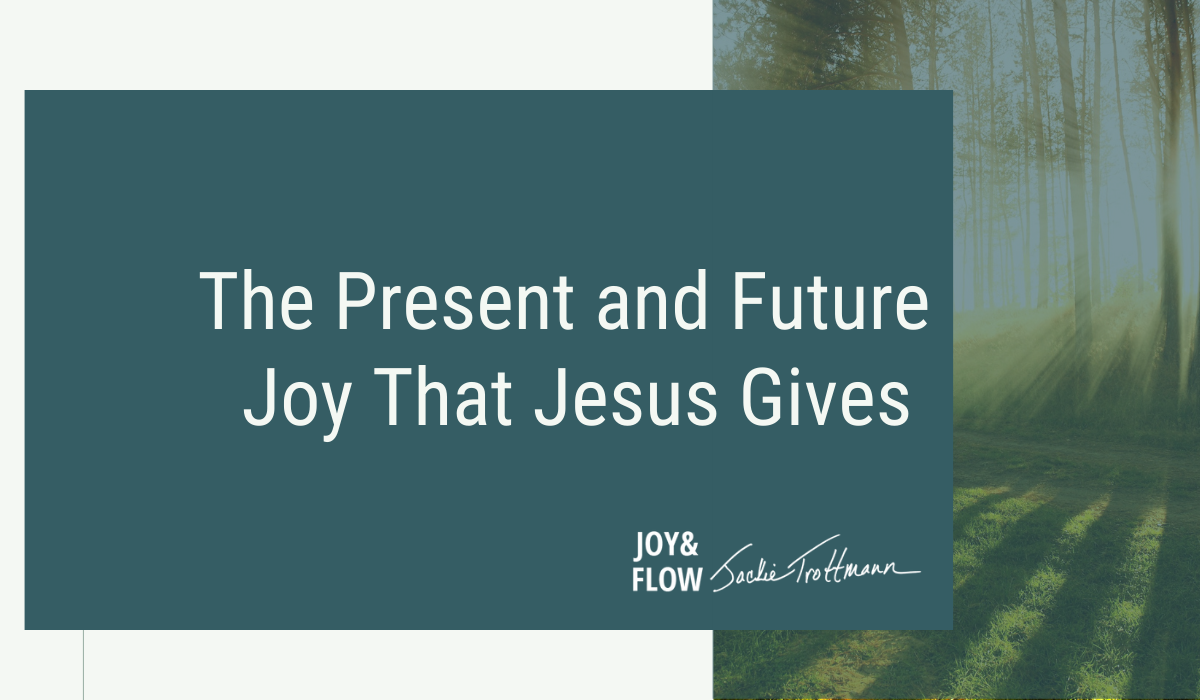 The Present and Future Joy that Jesus Gives