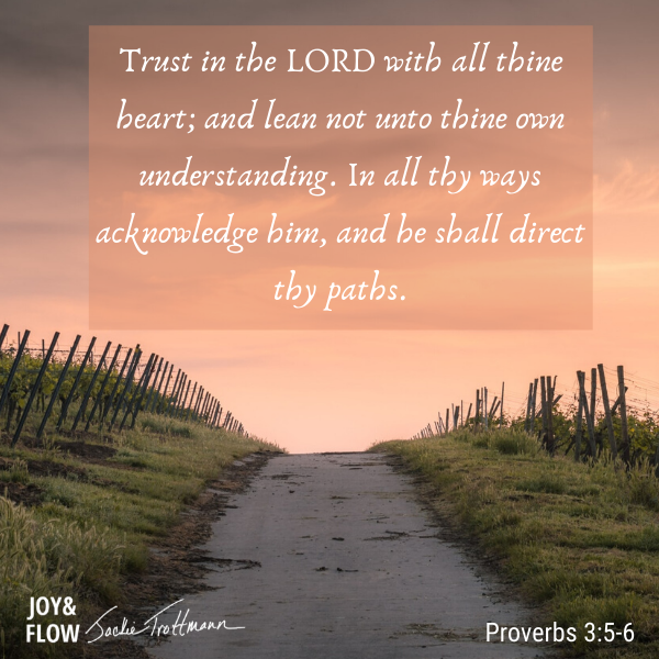 Trust in the Lord with all thy heart and lean not on your own understanding