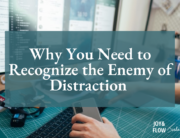 Why You Need to Recognize the Enemy of Distraction
