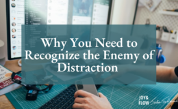 Why You Need to Recognize the Enemy of Distraction